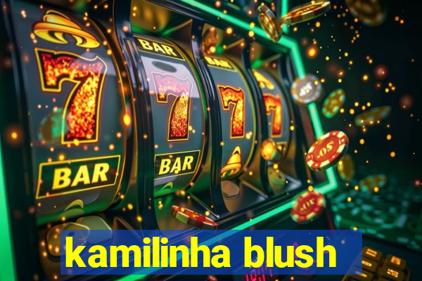 kamilinha blush